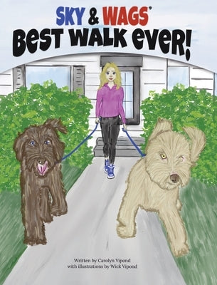 Sky & Wags' Best Walk Ever! by Vipond, Carolyn