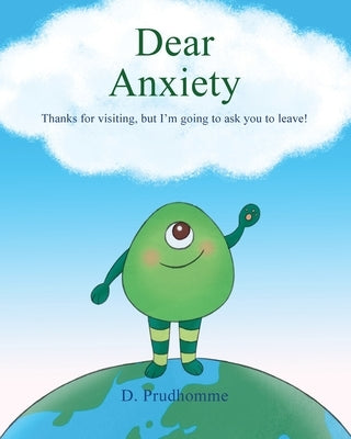 Dear Anxiety: Thanks for visiting, but I'm going to ask you to leave! by Prudhomme, D.