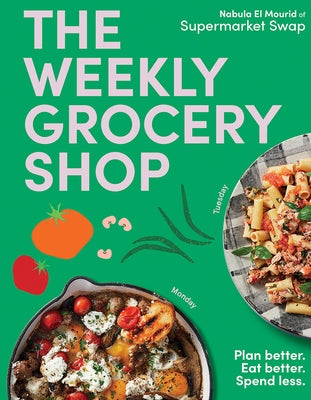 The Weekly Grocery Shop: Plan Better. Eat Better. Spend Less. by Brdar, Nabula