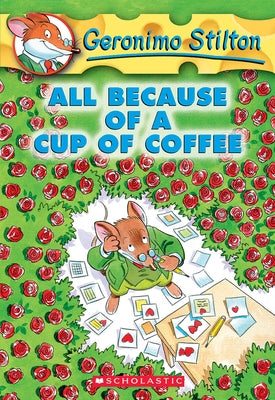 All Because of a Cup of Coffee (Geronimo Stilton #10) by Stilton, Geronimo