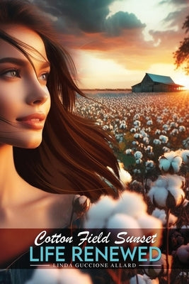 Cotton Field Sunset: Life Renewed by Allard, Linda Guccione