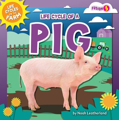 Life Cycle of a Pig by Leatherland, Noah