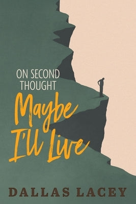 On Second Thought Maybe I'll Live by Lacey, Dallas