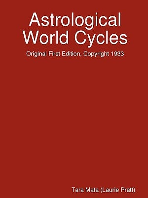 Astrological World Cycles - Original First Edition, Copyright 1933 by Mata, Tara