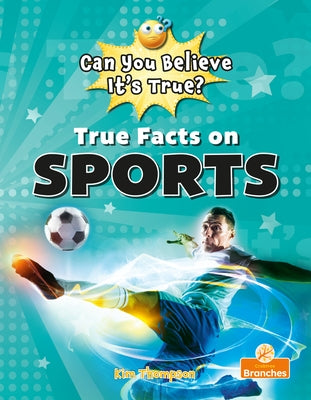 True Facts on Sports by Thompson, Kim