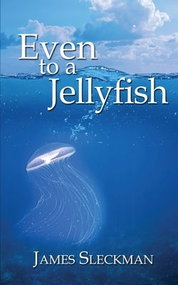 Even to a Jellyfish by Sleckman, James