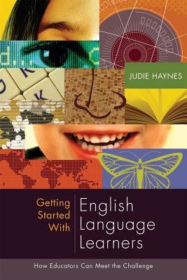 Getting Started with English Language Learners: How Educators Can Meet the Challenge by Haynes, Judie