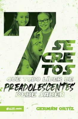 7 Secretos Que Todo Líder de Preadolescentes Debe Saber by Ortiz, Germ&#195;&#161;n