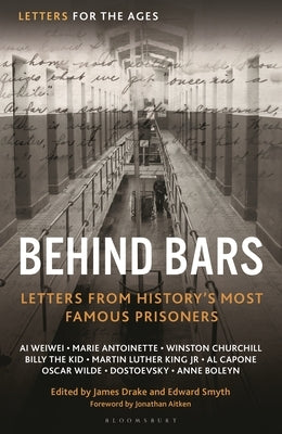 Letters for the Ages Behind Bars: Letters from History's Most Famous Prisoners by Aitken, Jonathan