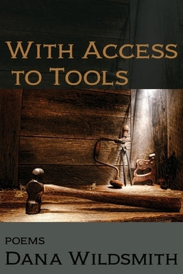 With Access to Tools: Poems by Wildsmith, Dana