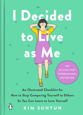 I Decided to Live as Me: An Illustrated Checklist for How to Stop Comparing Yourself to Others So You Can Learn to Love Yourself by Suhyun, Kim