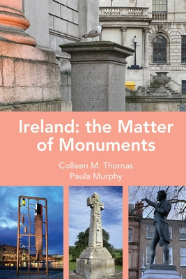 Ireland: The Matter of Monuments by Thomas, Colleen M.