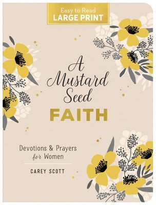 A Mustard Seed Faith Large Print: Devotions and Prayers for Women by Scott, Carey