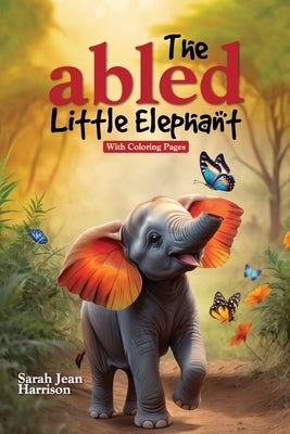 The Abled Little Elephant: With Coloring Pages by Harrison, Sarah Jean