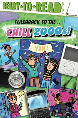 Flashback to the . . . Chill 2000s!: Ready-To-Read Level 2 by Cruz, Gloria