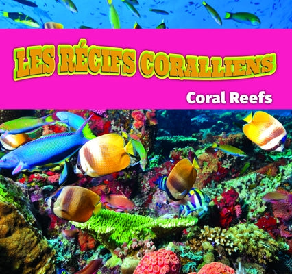 Les R?cifs Coralliens/Coral Reefs (French) by Roumanis, Alexis