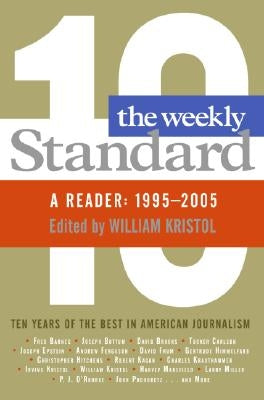 Weekly Standard: A Reader: 1995-2005 by Kristol, William