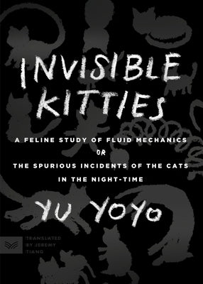 Invisible Kitties: A Feline Study of Fluid Mechanics or the Spurious Incidents of the Cats in the Night-Time by Yoyo, Yu