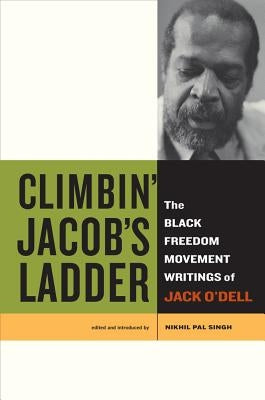 Climbin' Jacob's Ladder: The Black Freedom Movement Writings of Jack O'Dell by O'Dell, Jack