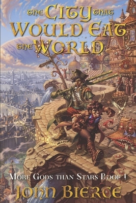 The City That Would Eat The World: More Gods Than Stars Book 1 by Bierce, John