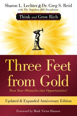 Three Feet from Gold: Updated Anniversary Edition: Turn Your Obstacles Into Opportunities! (Think and Grow Rich(r)) by Lechter Cpa, Sharon L.