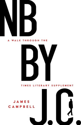 NB by J. C.: A Walk Through the Times Literary Supplement by Campbell, James