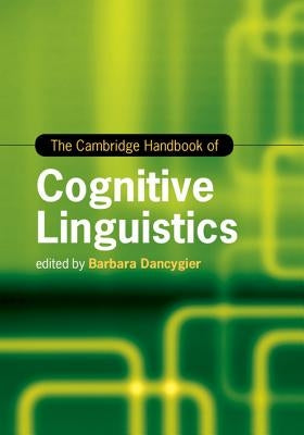 The Cambridge Handbook of Cognitive Linguistics by Dancygier, Barbara