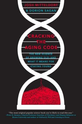 Cracking the Aging Code: The New Science of Growing Old - And What It Means for Staying Young by Mitteldorf, Josh