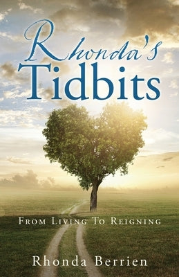 Rhonda's Tidbits: From Living To Reigning by Berrien, Rhonda