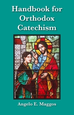 Handbook for Orthodox Catechism by Maggos, Angelo E.