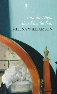 Into the Night that Flies So Fast by Williamson, Milena