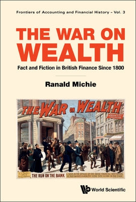 War on Wealth, The: Fact and Fiction in British Finance Since 1800 by Michie, Ranald