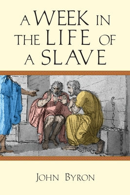 A Week in the Life of a Slave by Byron, John