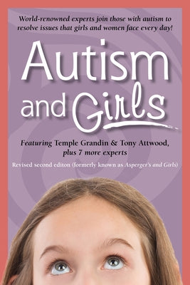 Autism and Girls: World-Renowned Experts Join Those with Autism Syndrome to Resolve Issues That Girls and Women Face Every Day! New Updated and Revise by Attwood, Tony