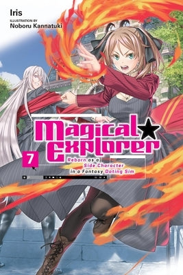 Magical Explorer, Vol. 7 (Light Novel): Reborn as a Side Character in a Fantasy Dating Sim Volume 7 by Iris