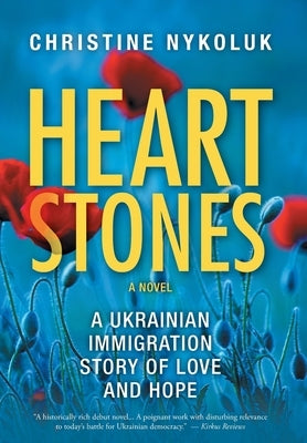 Heart Stones: A Ukrainian Immigration Story of Love and Hope by Nykoluk, Christine