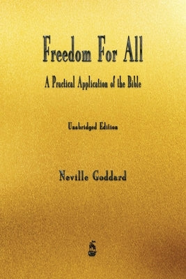Freedom For All: A Practical Application of the Bible by Goddard, Neville