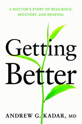 Getting Better: A Doctor's Story of Resilience, Recovery, and Renewal by Kadar, Andrew