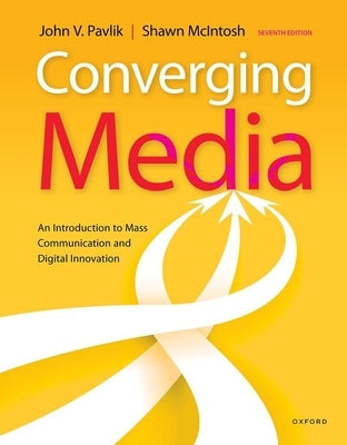 Converging Media: An Introduction to Mass Communication and Digital Innovation by Pavlik, John