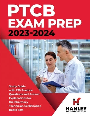 PTCB Exam Prep 2023-2024: Study Guide with 270 Practice Questions and Answer Explanations for the Pharmacy Technician Certification Board Test by Blake, Shawn