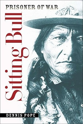 Sitting Bull, Prisoner of War by Pope, Dennis C.