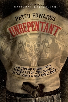 Unrepentant: The Strange and (Sometimes) Terrible Life of Lorne Campbell, Satan's Choice and Hells Angels Biker by Edwards, Peter