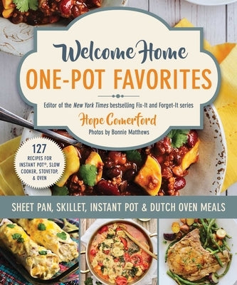 Welcome Home One-Pot Favorites: Sheet Pan, Skillet, Instant Pot & Dutch Oven Meals by Comerford, Hope