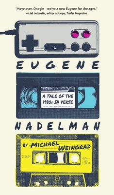 Eugene Nadelman: A Tale of the 1980s in Verse by Weingrad, Michael