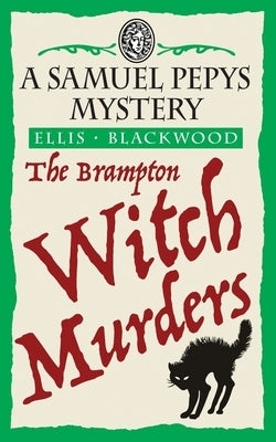 The Brampton Witch Murders: The Samuel Pepys Mysteries Book 1 by Blackwood, Ellis