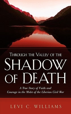Through The Valley of the Shadow of Death by Williams, Levi C.