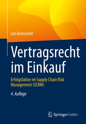 Vertragsrecht Im Einkauf: Erfolgsfaktor Im Supply Chain Risk Management (Scrm) by Bohnstedt, Jan