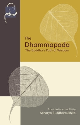 The Dhammapada: The Buddha's Path of Wisdom by Buddharakkhita, Acharya