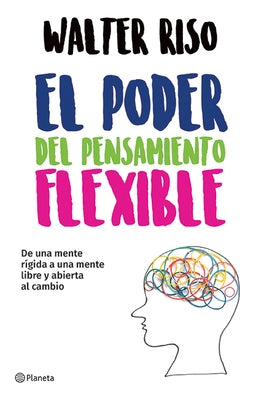 El Poder del Pensamiento Flexible / The Power of Flexible Thinking by Riso, Walter
