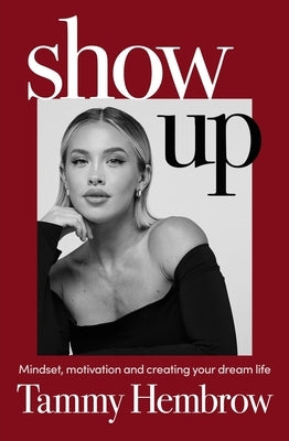 Show Up: Mindset, Motivation and Creating Your Dream Life by Hembrow, Tammy